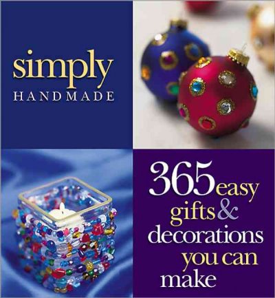 Simply handmade : 365 easy gifts & decorations you can make / [editor, Carol Field Dahlstrom].