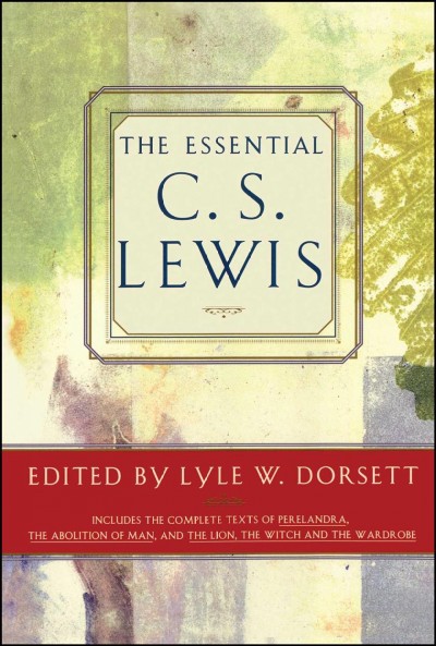 The essential C.S. Lewis / edited and with an introduction by Lyle W. Dorsett.