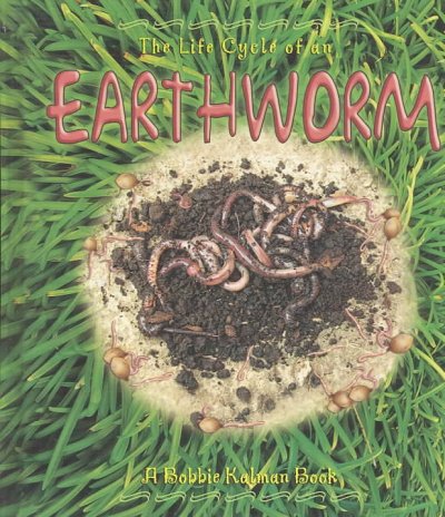 The life cycle of an earthworm / Bobbie Kalman.