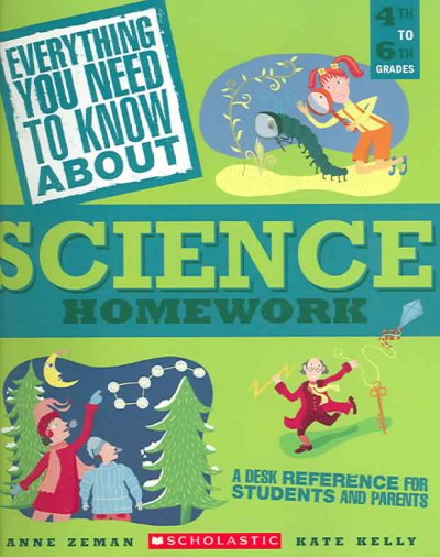 Everything you need to know about science homework / Anne Zeman, Kate Kelly.