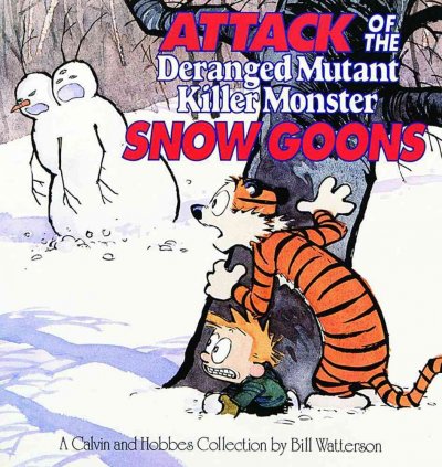 Attack of the deranged mutant killer monster snow goons : a Calvin and Hobbes collection / by Bill Watterson.