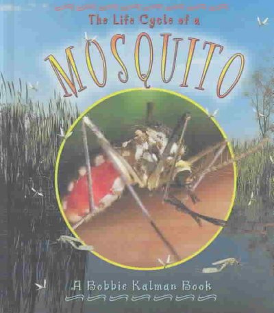 The life cycle of a mosquito / Bobbie Kalman.