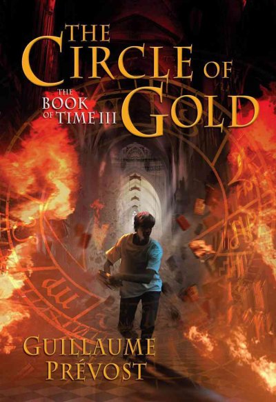 The circle of gold : the Book of Time III / by Guillaume Prevost ; translated by William Rodarmor.