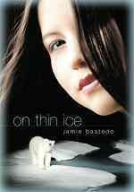 On thin ice / Jamie Bastedo.