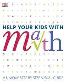 Help your kids with math : a unique step-by-step visual guide.