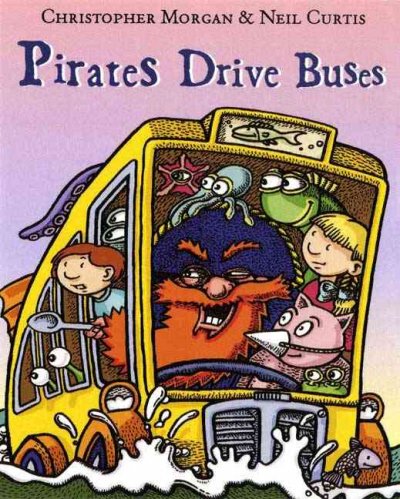 Pirates drive buses / Christopher Morgan and [illustrated by] Neil Curtis.