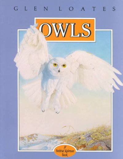 Owls / Bobbie Kalman ; [illustrated by Glen Loates].