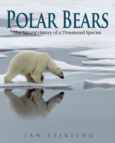 Polar bears : the natural history of a threatened species / Ian Stirling.