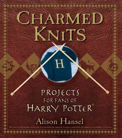 Charmed knits [electronic resource] : projects for fans of Harry Potter / Alison Hansel.