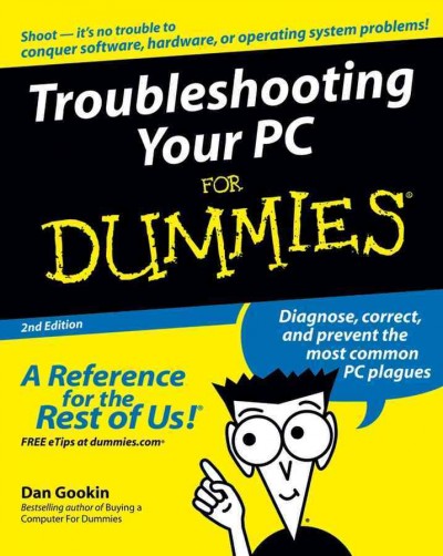 Troubleshooting your PC for dummies [electronic resource] / Dan Gookin.