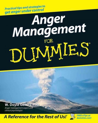 Anger management for dummies [electronic resource] / by W. Doyle Gentry.