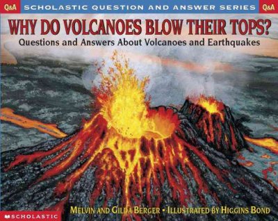 Why do volcanoes blow their tops? [electronic resource] : Questions and answers about volcanoes and earthquakes / by Melvin and Gilda Berger ; illustrated by Higgins Bond.