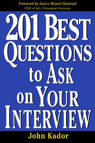 201 best questions to ask on your interview [electronic resource] / John Kador.