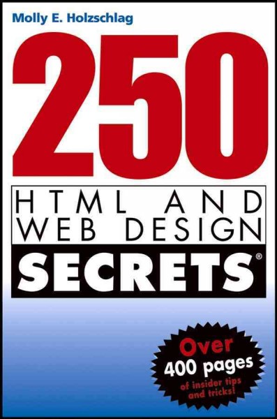 250 HTML and Web design secrets [electronic resource] / Molly E. Holzschlag.