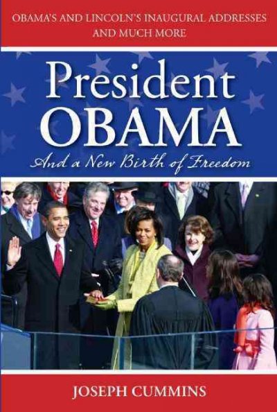 President Obama and a new birth of freedom [electronic resource] : Obama's and Lincoln's inaugural addresses and much more / Joseph Cummins.