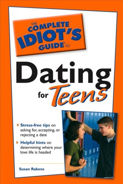 The complete idiot's guide to dating for teens [electronic resource] / by Susan Rabens.