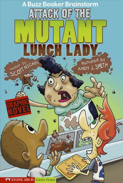 Attack of the mutant lunch lady [electronic resource] / by Scott Nickel ; illustrated by Andy J Smith.