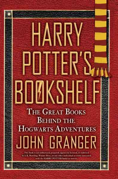 Harry Potter's bookshelf [electronic resource] : the great books behind the Hogwarts adventures / John Granger.