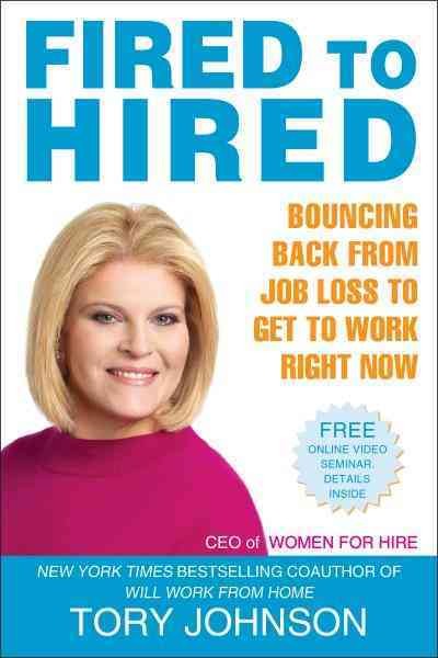 Fired to hired [electronic resource] : bouncing back from job loss to get to work right now / Tory Johnson.