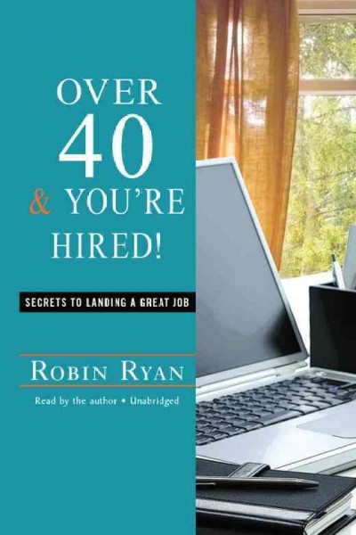 Over 40 & you're hired [electronic resource] : secrets to landing a great job / Robin Ryan.