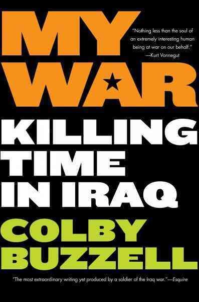 My war [electronic resource] : killing time in Iraq / Colby Buzzell.