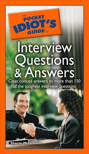 The pocket idiot's guide to interview questions and answers [electronic resource] / by Sharon McDonnell.