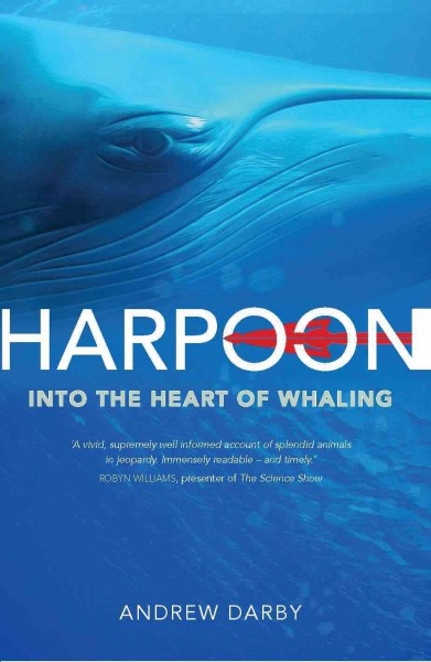 Harpoon [electronic resource] : into the heart of whaling / Andrew Darby.