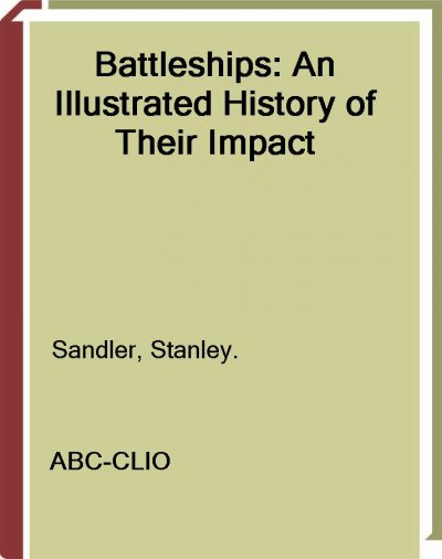 Battleships [electronic resource] : an illustrated history of their impact / Stanley Sandler.