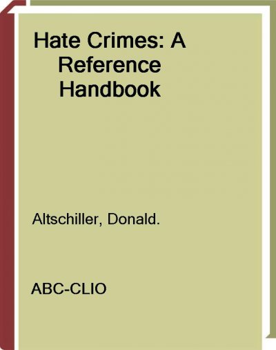Hate crimes [electronic resource] : a reference handbook / Donald Altschiller.