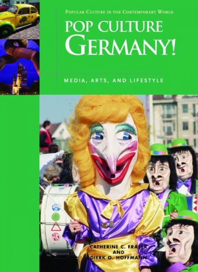 Pop culture Germany! [electronic resource] : media, arts, and lifestyle / Catherine C. Fraser, Dierk O. Hoffmann.
