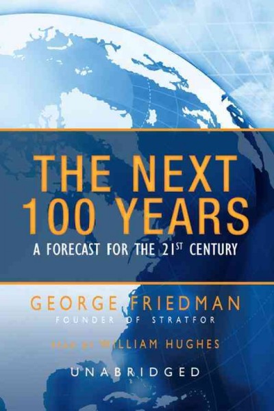 The next 100 years [electronic resource] : a forecast for the 21st century / George Friedman.