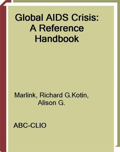 Global AIDS crisis [electronic resource] : a reference handbook / Richard G. Marlink and Alison G Kotin.