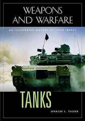 Tanks [electronic resource] : an illustrated history of their impact / Spencer C. Tucker.
