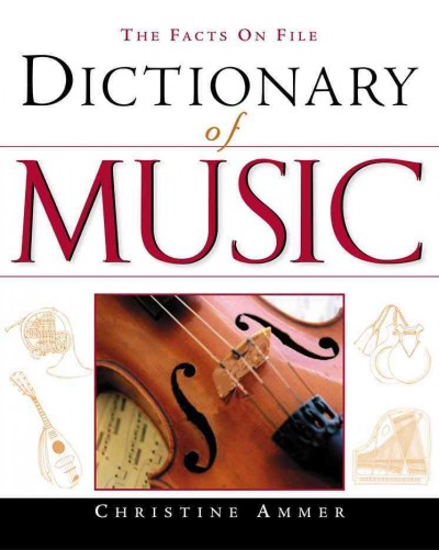 The Facts on File dictionary of music [electronic resource] / Christine Ammer.