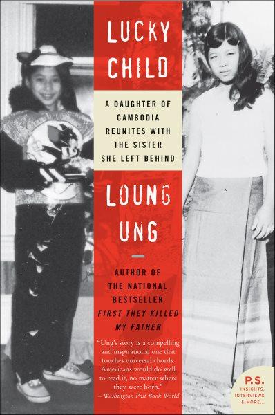 Lucky child [electronic resource] : a daughter of Cambodia reunites with the sister she left behind / Loung Ung.