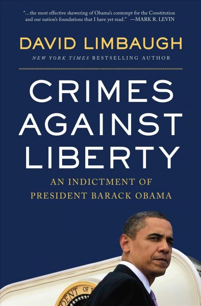 Crimes against liberty [electronic resource] : an indictment of President Barack Obama / by David Limbaugh.