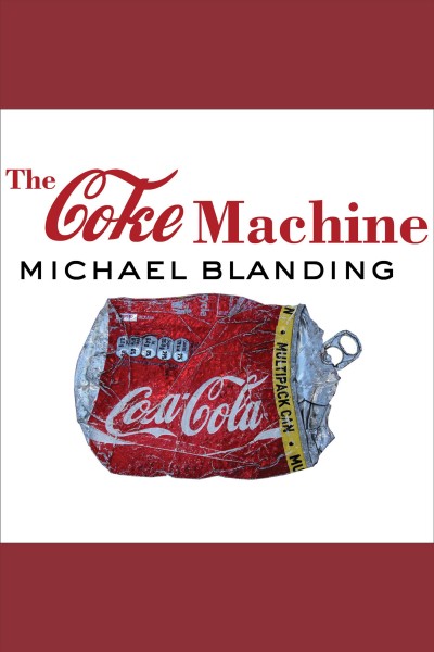 The Coke machine [electronic resource] : [the dirty truth behind the world's favorite soft drink] / Michael Blanding.