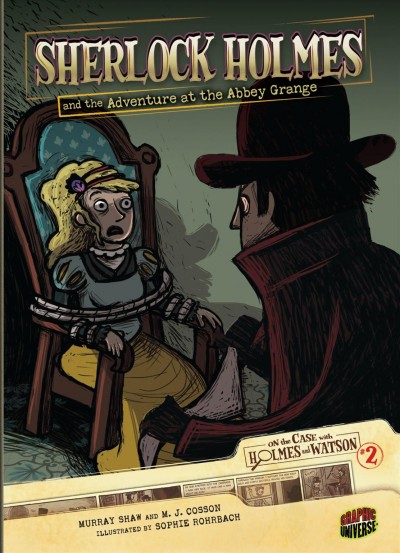 Sherlock Holmes and the adventure at the Abbey Grange [electronic resource] / adapted by Murray Shaw and M.J. Cosson ; illustrated by Sophie Rohrbach ; from the original stories by Sir Arthur Conan Doyle.