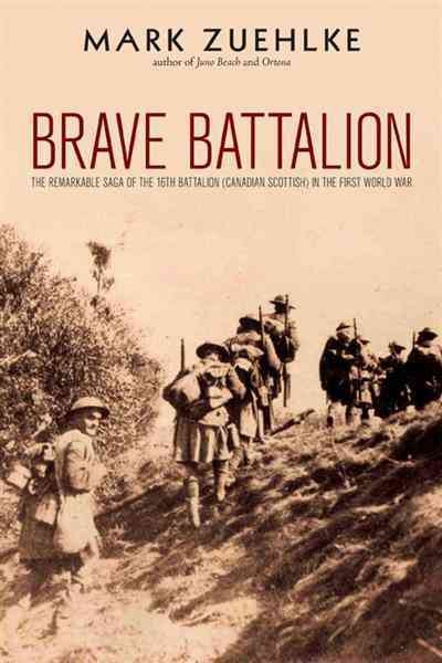 Brave battalion [electronic resource] : the remarkable saga of the 16th Battalion (Canadian Scottish) in the First World War / Mark Zeuhlke.