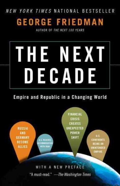 The next decade [electronic resource] : where we've been -- and where we're going / George Friedman.