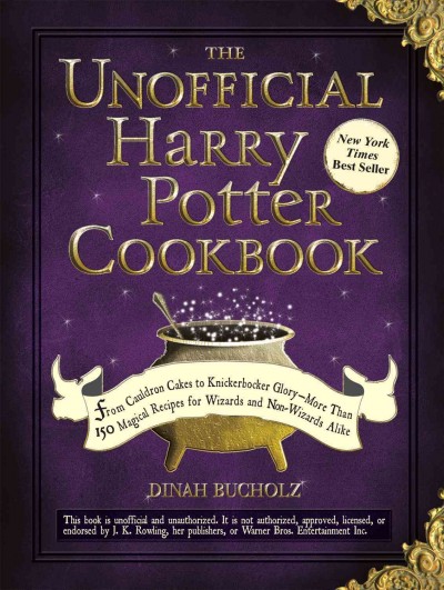The unofficial Harry Potter cookbook [electronic resource] : from cauldron cakes to knickerbocker glory - more than 150 magical recipes for wizards and non-wizards alike / Dinah Bucholz.