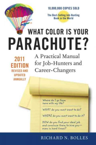 What color is your parachute? [electronic resource] : a practical manual for job-hunters and career-changers / Richard N. Bolles.