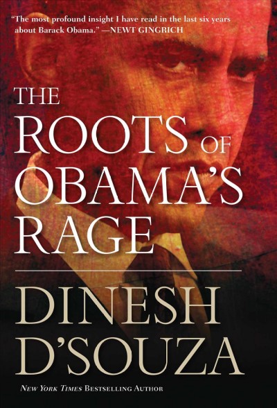 The roots of Obama's rage [electronic resource] / Dinesh D'Souza.