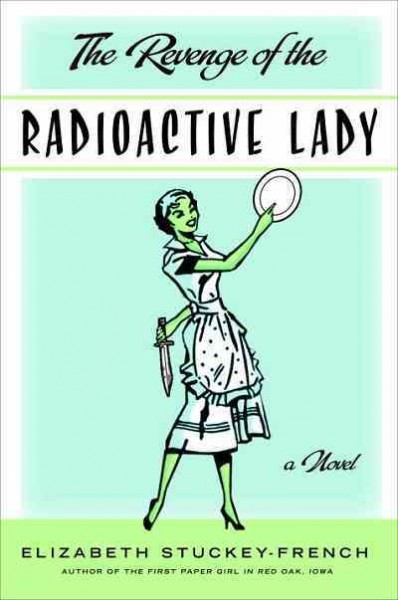 The revenge of the radioactive lady [electronic resource] : a novel / Elizabeth Stuckey-French.