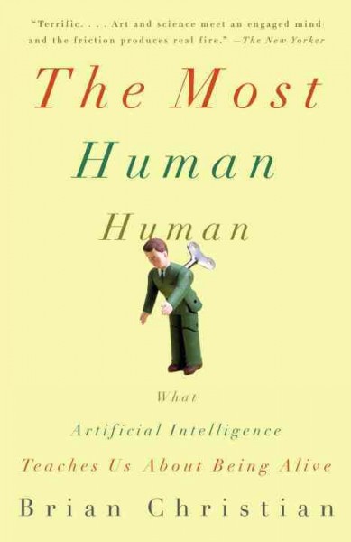 The most human human [electronic resource] : what talking with computers teaches us about what it means to be alive / Brian Christian.