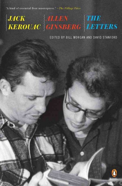 Jack Kerouac and Allen Ginsberg [electronic resource] : the letters / edited by Bill Morgan and David Stanford.