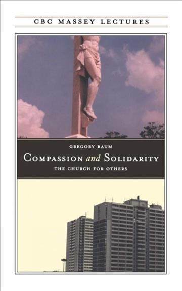 Compassion and solidarity [electronic resource] : the Church for others / Gregory Baum.