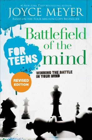 Battlefield of the mind for teens [electronic resource] : winning the battle in your mind / Joyce Meyer with Todd Hafer.