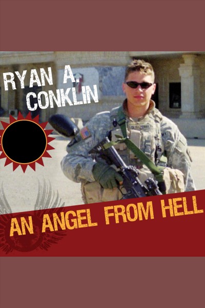 An angel from hell [electronic resource] : real life on the front lines / Ryan A. Conklin.
