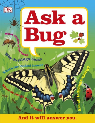 Ask a bug [electronic resource] / Dorling Kindersley, Inc.